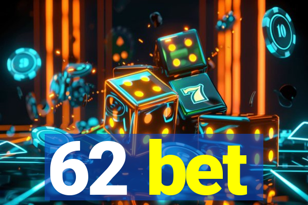 62 bet